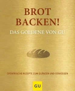 Brot backen! Ofenfrische Rezepte zum Glänzen und Genießen. Das Goldene von GU.