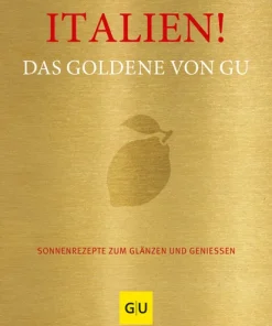 Italien! Das Goldene von GU. Sonnenrezepte zum Glänzen und Genießen.