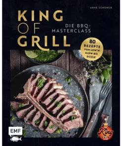 King of Grill. Die BBQ-Masterclass. Perfekt grillen. 80 Rezepte von low’n’slow bis sizzle.